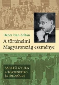 Dnes Ivn Zoltn - A trtnelmi Magyarorszg eszmnye