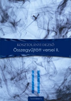 Kosztolnyi Dezs - sszegyjttt versek II.