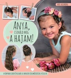 Veres Alexandra - Anya, csinld meg a hajam!