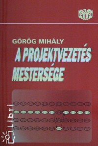 Görög Mihály - A projektvezetés mestersége