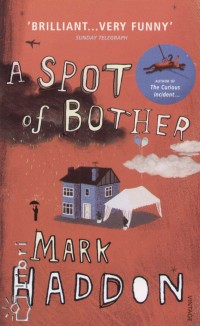 Mark Haddon - A Spot of Bother