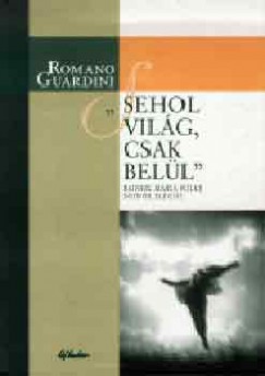 Romano Guardini - ""Sehol vilg, csak bell...""