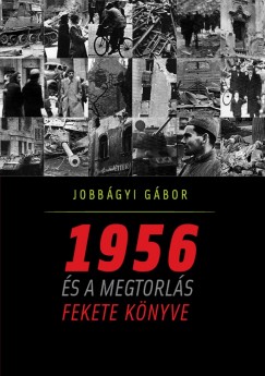 Jobbágyi Gábor - 1956 és a megtorlás fekete könyve