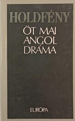 Caryl Churchill - Gregory Motton - Harold Pinter - Tom Stoppard - Nicholas Wright - Holdfény - Öt mai angol dráma