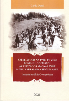 Garda Dezs - Szkelyfld az 1918. v vgi romn hdtstl az Orszgos Magyar Prt megalakulsnak idszakig