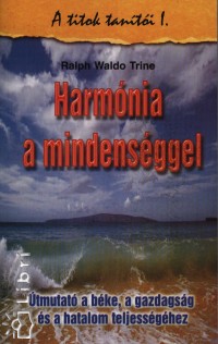 Ralph Waldo Trine - Harmnia a mindensggel