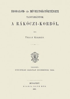 Thaly Klmn - Irodalom- s mveltsgtrtneti tanulmnyok a Rkczi-korbl