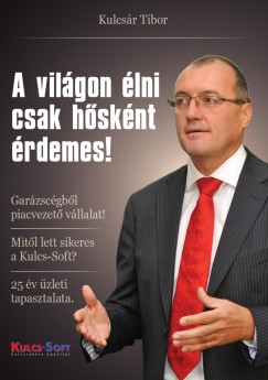 Kulcsr Tibor - A vilgon lni csak hsknt rdemes!