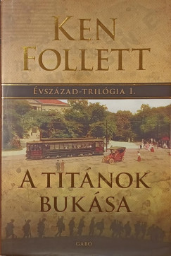 Ken Follett - Rózsa Judit (Szerk.) - A Titánok bukása