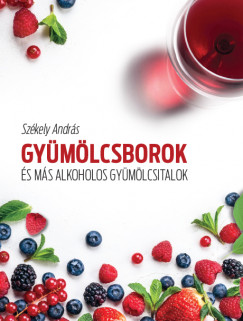 Szkely Andrs - Gymlcsborok s ms alkoholos gymlcsitalok