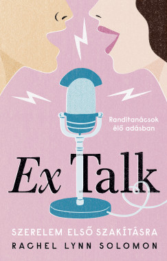 Rachel Lynn Solomon - Ex Talk - Szerelem els szaktsra