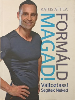 Katus Attila - Form�ld magad!