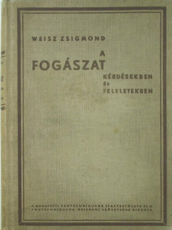 Weisz Zsigmond - A fogszat krdsekben s feleletekben