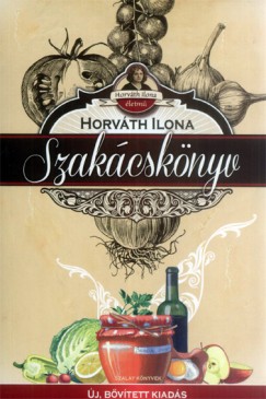 Horvth Ilona - Horvth Ilona szakcsknyv - j, bvtett kiads