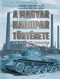 Dombrdy Lrnd - Germuska Pl - Kovcs Gza Pter - Kovcs Vilmos - A magyar hadiipar trtnete