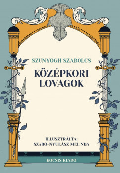 Szunyogh Szabolcs - Kzpkori lovagok