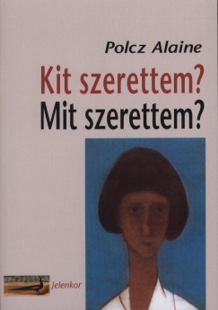 Polcz Alaine - Kit szerettem? Mit szerettem?