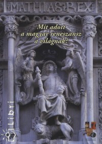 Messik Mikls  (sszell.) - Mit adott a magyar renesznsz a vilgnak?