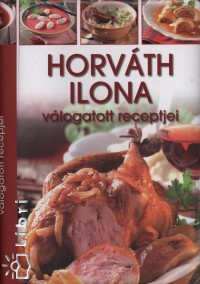 Horvth Ilona - Horvth Ilona vlogatott receptjei