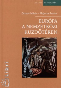 Majoros Istvn - Ormos Mria - Eurpa a nemzetkzi kzdtren