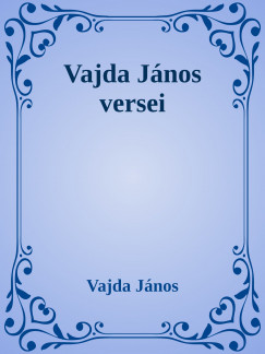 Vajda Jnos - Vajda Jnos vlogatott versek