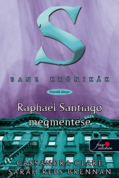 Cassandra Clare - Maureen Johnson - Bane krnikk 6. - Raphael Santiago megmentse