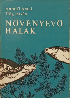 Antalfi Antal - Tölg István - Növényevő halak