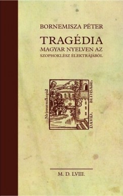 Bornemisza Péter - Tragédia magyar nyelven az Szophoklész Élektrájából