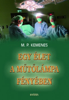 M. P. Kemenes - Egy élet a műtőlámpa fényében