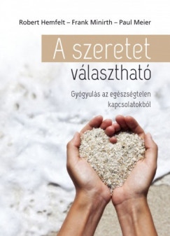 Robert Hemfelt - Frank Minirth - Paul Meier - A szeretet vlaszthat