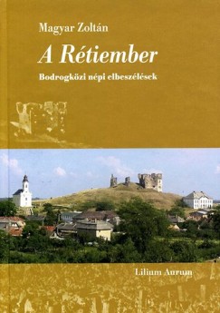 Magyar Zoltn - A Rtiember - Bodrogkzi npi elbeszlsek