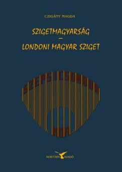 Czigny Magda - Szigetmagyarsg - Londoni magyar sziget