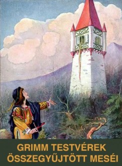 Wilhelm Grimm, Benedek Elek Jakob Grimm - Grimm testvrek sszegyjttt mesi