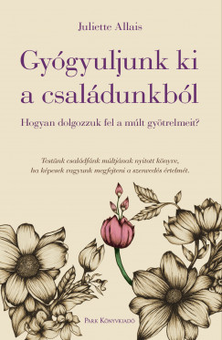 Juliette Allais - Gygyuljunk ki a csaldunkbl