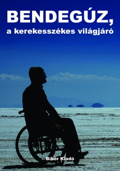 Nagy Bendegz - Bendegz, a kerekesszkes vilgjr