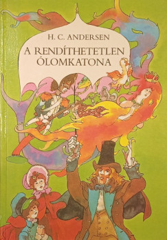 Hans Christian Andersen - Rab Zsuzsa (Szerk.) - A rendíthetetlen ólomkatona