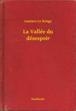 Gustave Le Rouge - La Vall�e du d�sespoir
