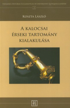 Koszta Lszl - A kalocsai rseki tartomny kialakulsa