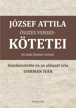 Jzsef Attila - Uhrman Ivn  (sszell.) - Jzsef Attila sszes versesktetei s ms versei