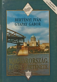 Bertnyi Ivn - Gyapay Gbor - Magyarorszg rvid trtnete
