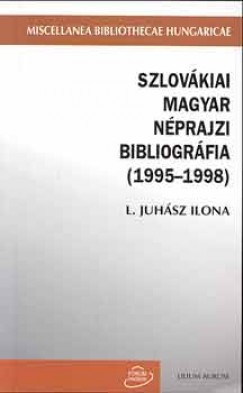 L. Juhsz Ilona  (Szerk.) - Szlovkiai magyar nprajzi bibliogrfia (1995-1998)