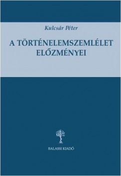 Kulcsr Pter - A trtnelemszemllet elzmnyei