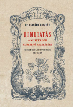 Dr. Csandy Gusztv - tmutats a must s bor okszer kezelsre