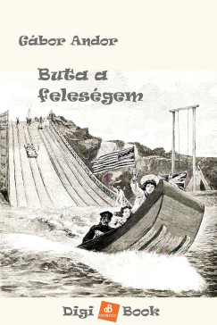 Gábor Andor - Buta a feleségem és egyéb bolondságok