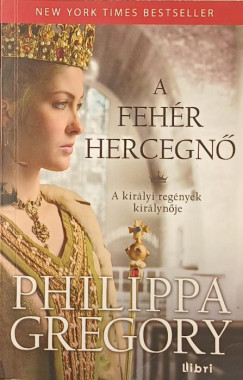 Philippa Gregory - A fehér hercegnő