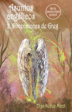 Olga N�nez Miret - Asuntos ang�licos 2. Dimensiones de Greg (Serie paranormal juvenil)