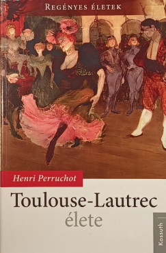 Henri Perruchot - Toulouse-Lautrec élete