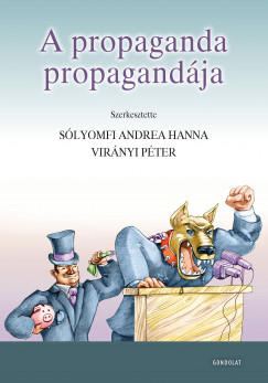 Slyomfi Andrea Hanna  (Szerk.) - Virnyi Pter  (Szerk.) - A propaganda propagandja