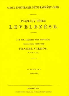 Pzmny Pter - Frankl Vilmos  (sszell.) - Pzmny Pter levelezse I. 1605-1625