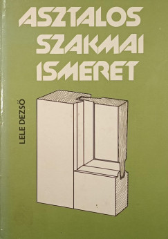 Lele Dezső - Asztalos szakmai ismeret